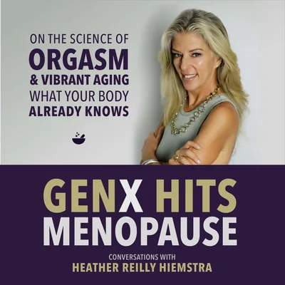 Orgasm Rx: What Your Body Already Knows, Why She’s Asking for More | GenX Hits Menopause, E12